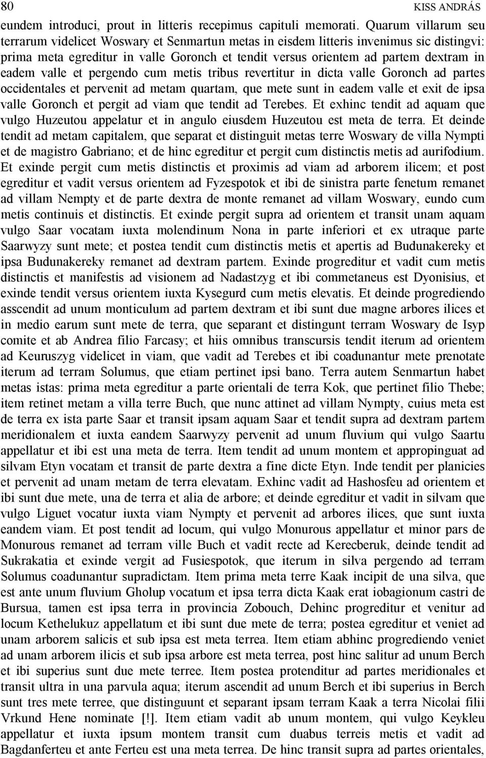 eadem valle et pergendo cum metis tribus revertitur in dicta valle Goronch ad partes occidentales et pervenit ad metam quartam, que mete sunt in eadem valle et exit de ipsa valle Goronch et pergit ad