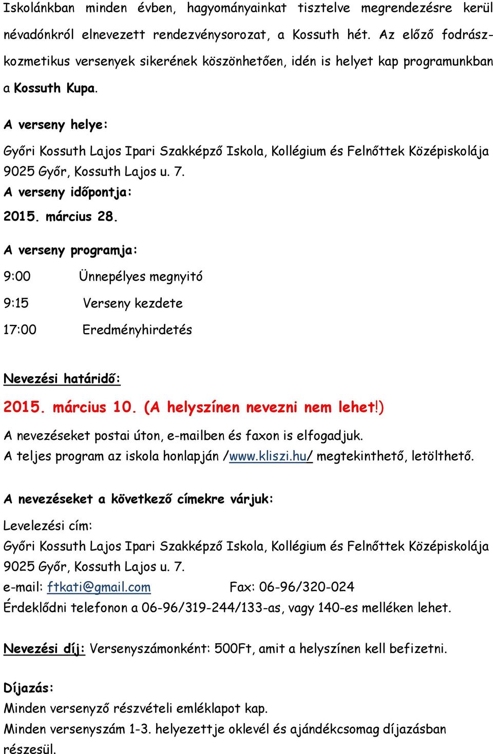 A verseny helye: Győri Kossuth Lajos Ipari Szakképző Iskola, Kollégium és Felnőttek Középiskolája 9025 Győr, Kossuth Lajos u. 7. A verseny időpontja: 2015. március 28.