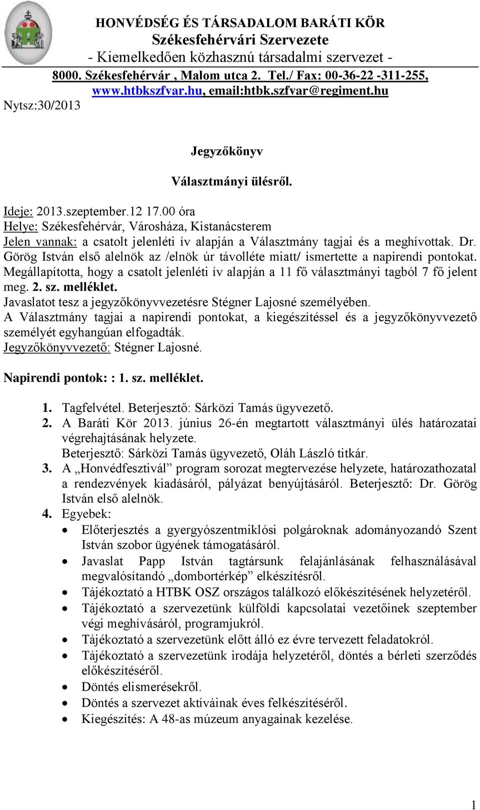 00 óra Helye: Székesfehérvár, Városháza, Kistanácsterem Jelen vannak: a csatolt jelenléti ív alapján a Választmány tagjai és a meghívottak. Dr.