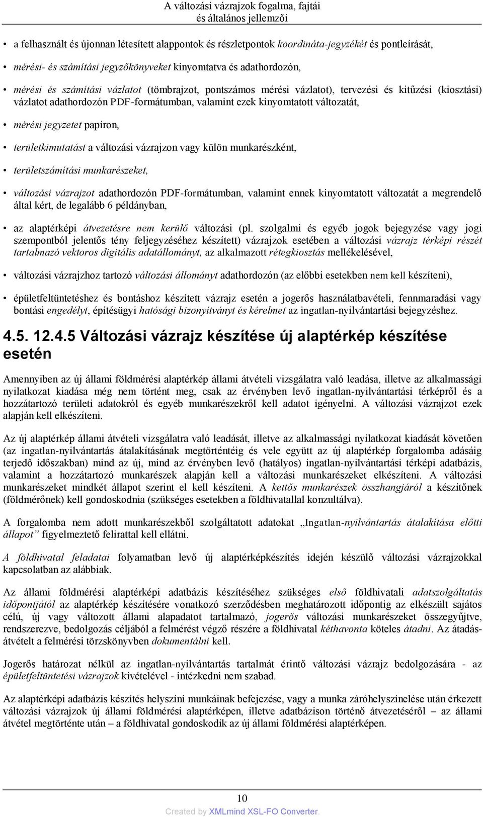 változási vázrajzon vagy külön munkarészként, területszámítási munkarészeket, változási vázrajzot adathordozón PDF-formátumban, valamint ennek kinyomtatott változatát a megrendelő által kért, de