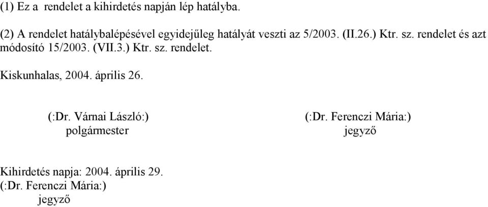 rendelet és azt módosító 15/2003. (VII.3.) Ktr. sz. rendelet. Kiskunhalas, 2004. április 26.