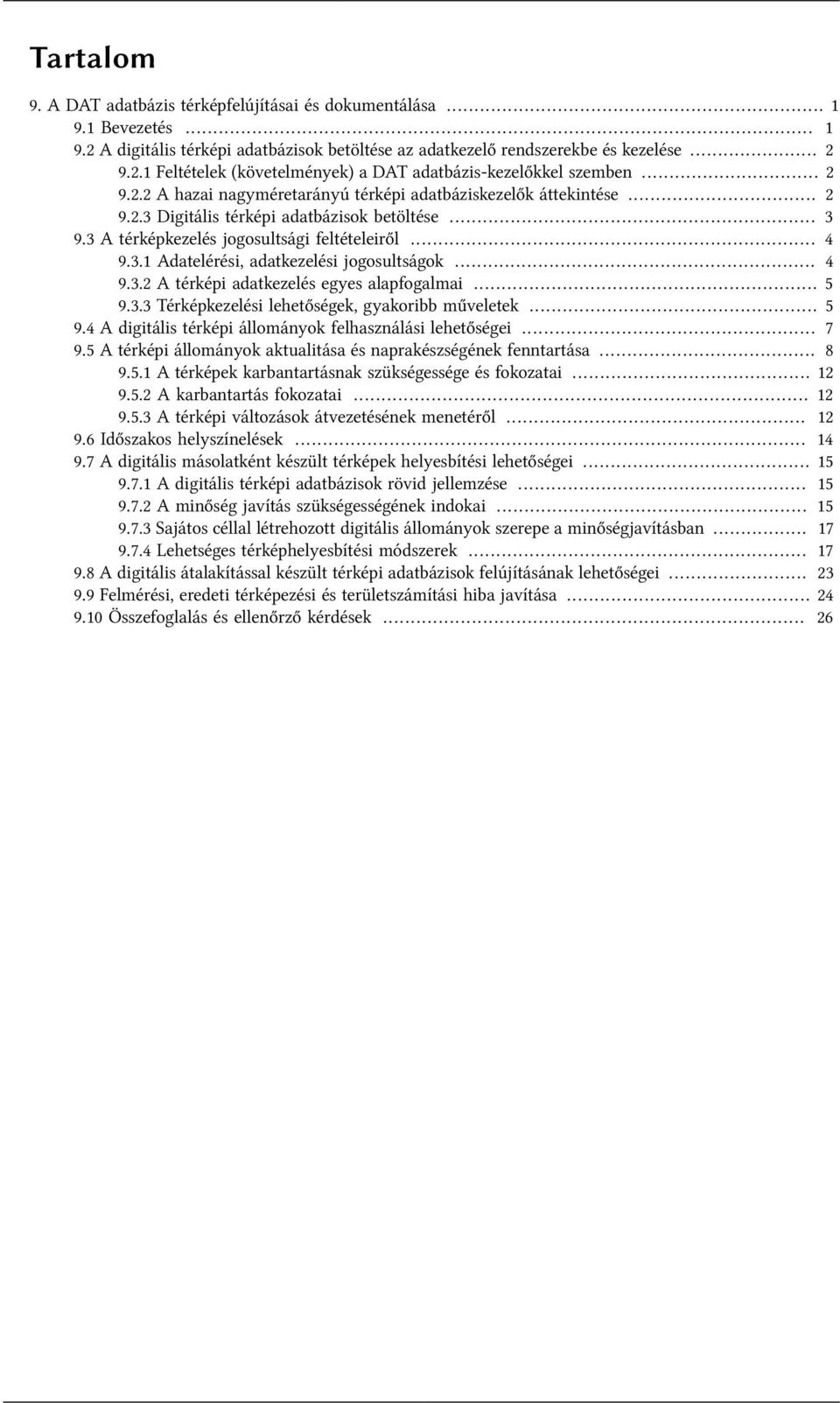 .. 4 9.3.2 A térképi adatkezelés egyes alapfogalmai... 5 9.3.3 Térképkezelési lehetőségek, gyakoribb műveletek... 5 9.4 A digitális térképi állományok felhasználási lehetőségei... 7 9.