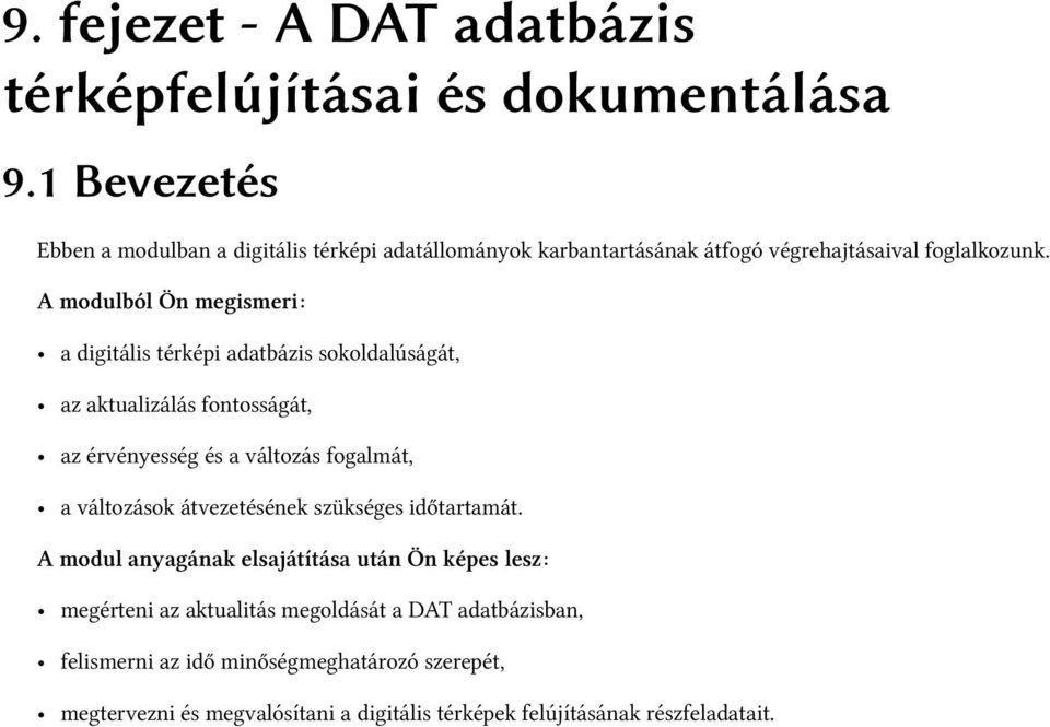 A modulból Ön megismeri: a digitális térképi adatbázis sokoldalúságát, az aktualizálás fontosságát, az érvényesség és a változás fogalmát, a változások