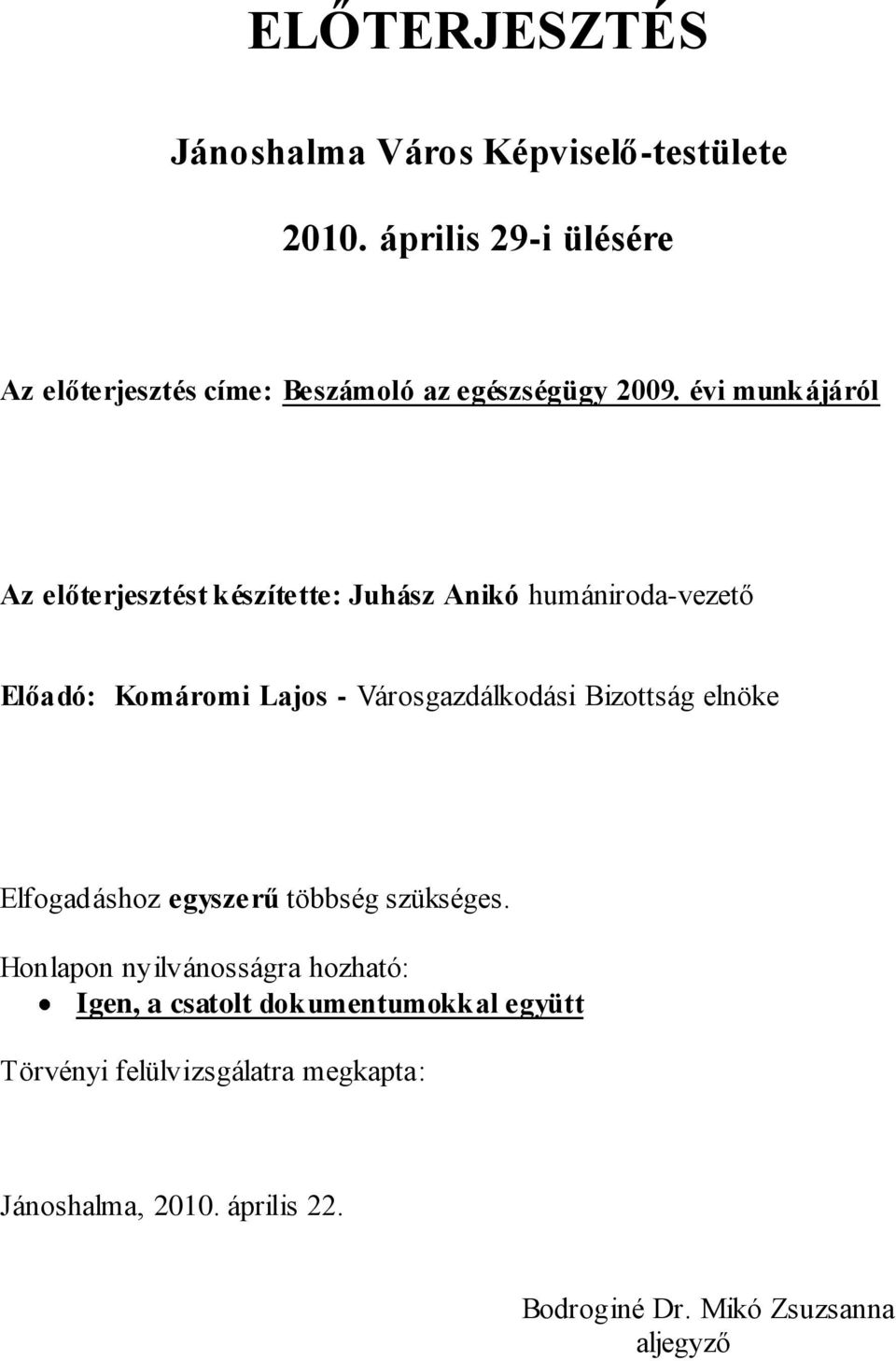 évi munkájáról Az előterjesztést készítette: Juhász Anikó humániroda-vezető Előadó: Komáromi Lajos - Városgazdálkodási