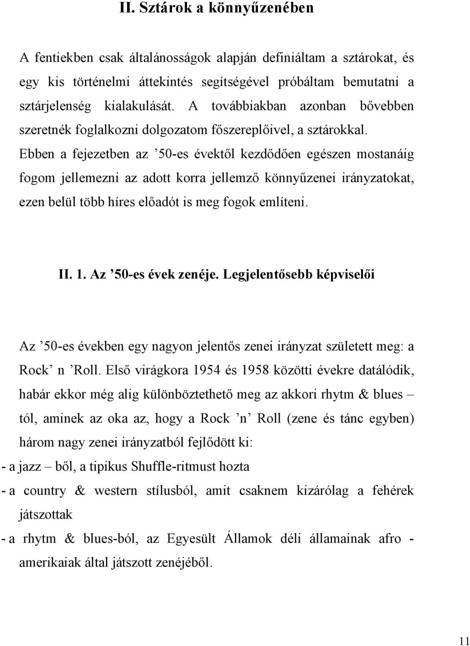 Ebben a fejezetben az 50-es évektől kezdődően egészen mostanáig fogom jellemezni az adott korra jellemző könnyűzenei irányzatokat, ezen belül több híres előadót is meg fogok említeni. II. 1.