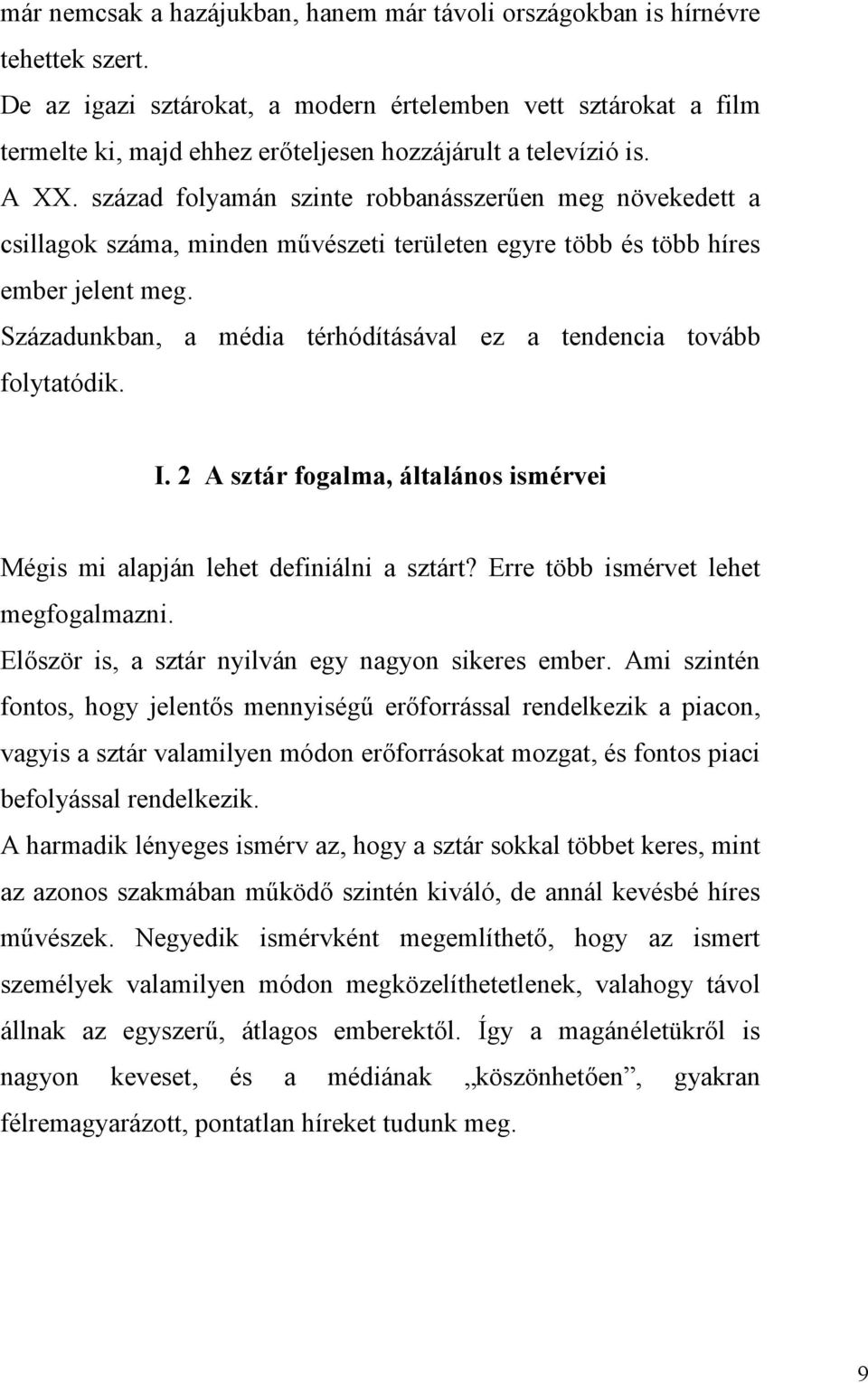 század folyamán szinte robbanásszerűen meg növekedett a csillagok száma, minden művészeti területen egyre több és több híres ember jelent meg.