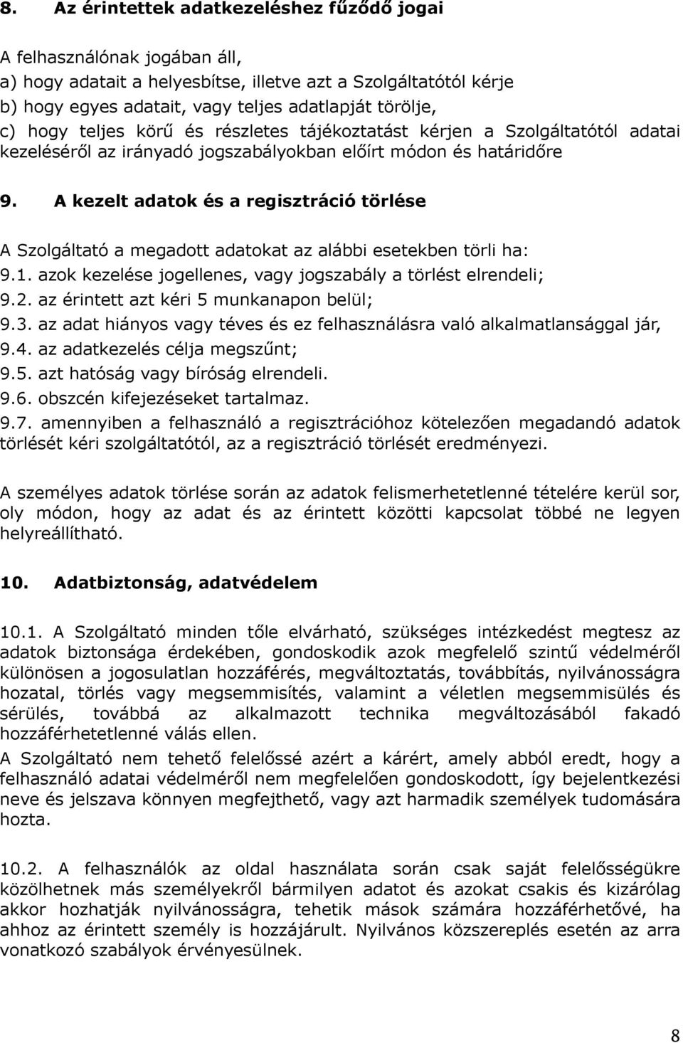 A kezelt adatok és a regisztráció törlése A Szolgáltató a megadott adatokat az alábbi esetekben törli ha: 9.1. azok kezelése jogellenes, vagy jogszabály a törlést elrendeli; 9.2.