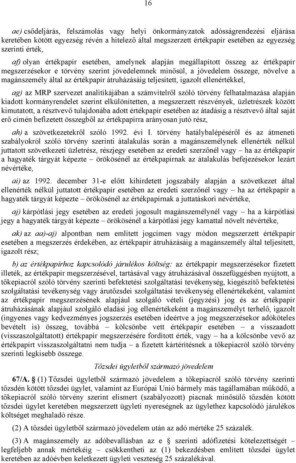 átruházásáig teljesített, igazolt ellenértékkel, ag) az MRP szervezet analitikájában a számvitelről szóló törvény felhatalmazása alapján kiadott kormányrendelet szerint elkülönítetten, a megszerzett