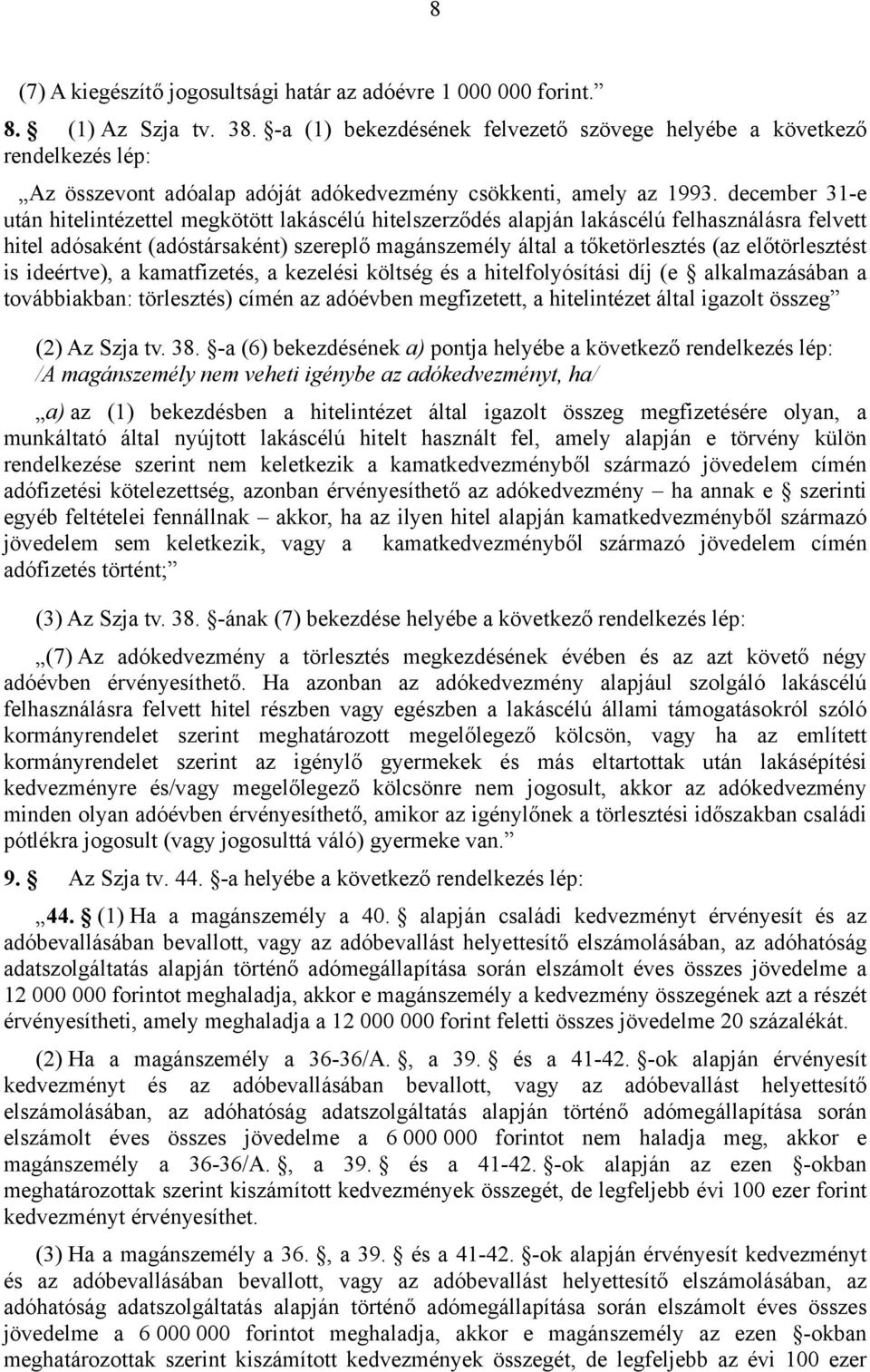 december 31-e után hitelintézettel megkötött lakáscélú hitelszerződés alapján lakáscélú felhasználásra felvett hitel adósaként (adóstársaként) szereplő magánszemély által a tőketörlesztés (az