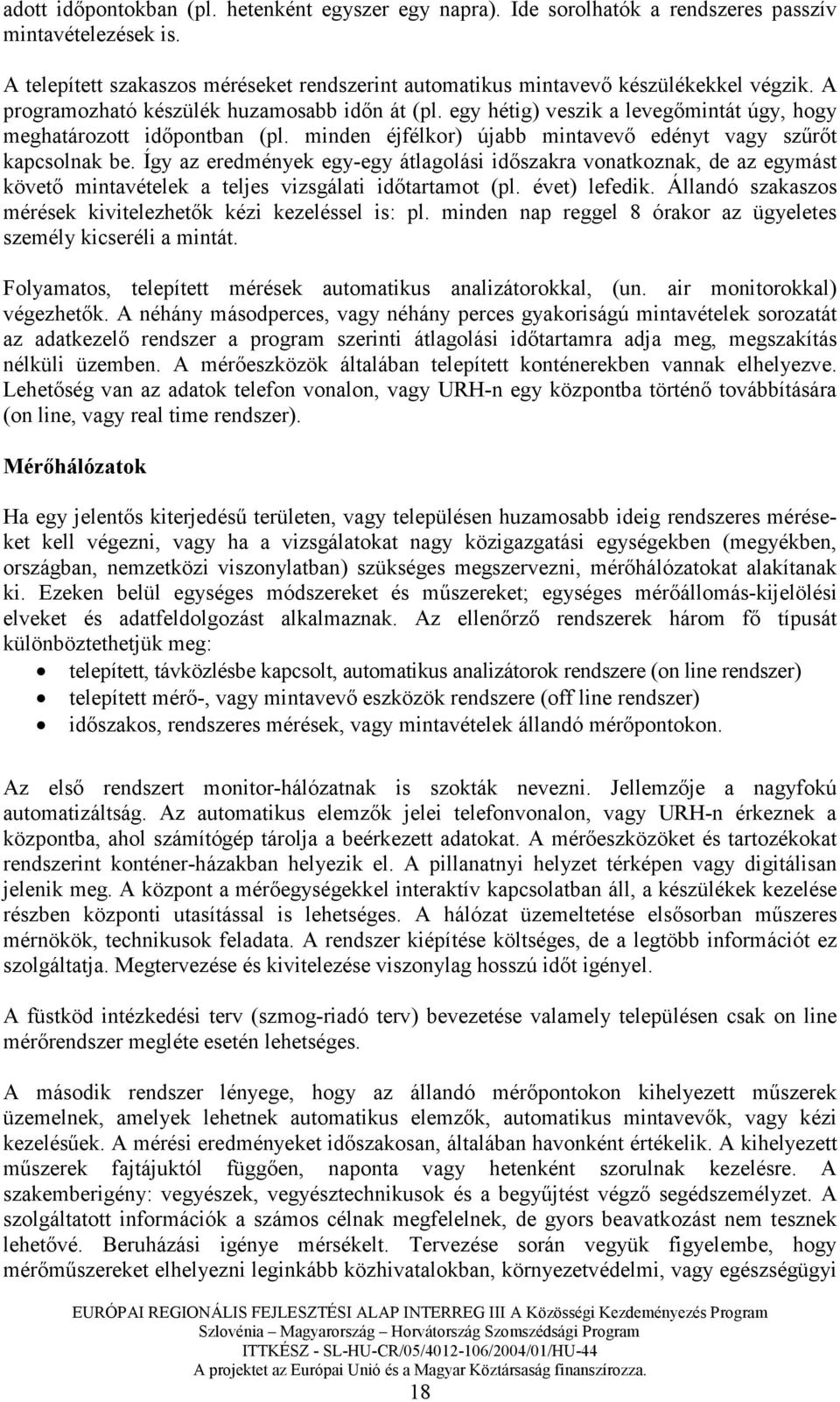 Így az eredmények egy-egy átlagolási idıszakra vonatkoznak, de az egymást követı mintavételek a teljes vizsgálati idıtartamot (pl. évet) lefedik.