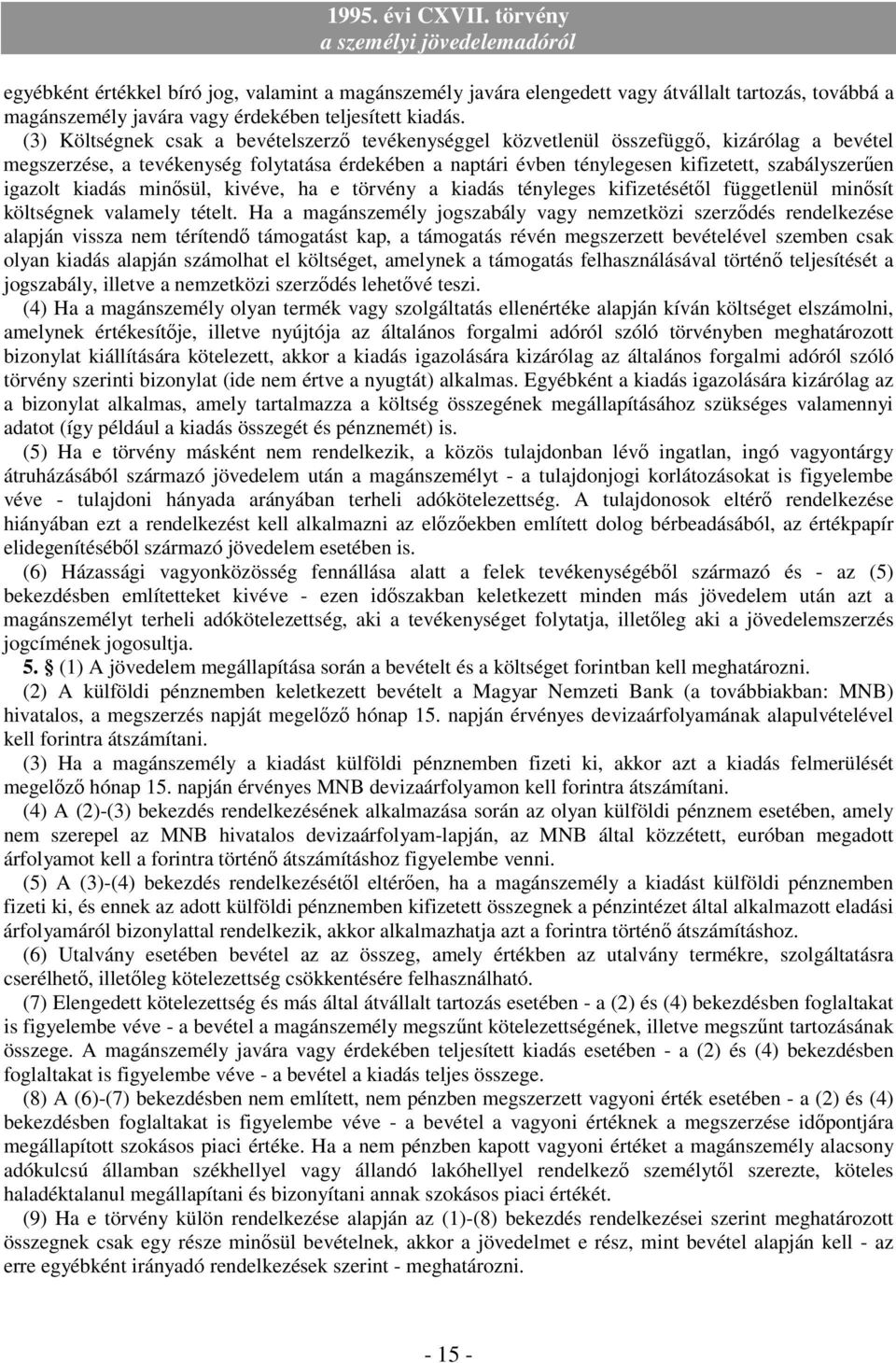 igazolt kiadás minısül, kivéve, ha e törvény a kiadás tényleges kifizetésétıl függetlenül minısít költségnek valamely tételt.