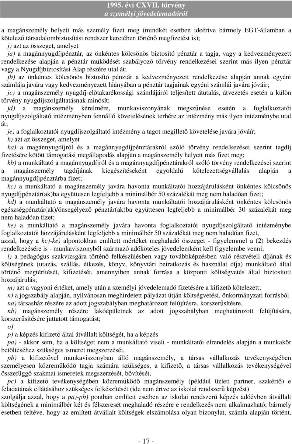 vagy a Nyugdíjbiztosítási Alap részére utal át; jb) az önkéntes kölcsönös biztosító pénztár a kedvezményezett rendelkezése alapján annak egyéni számlája javára vagy kedvezményezett hiányában a