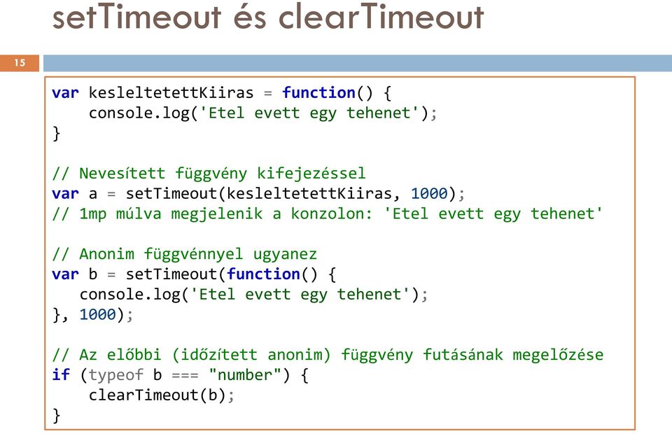 1mp múlva megjelenik a konzolon: 'Etel evett egy tehenet' // Anonim függvénnyel ugyanez var b = settimeout(function()