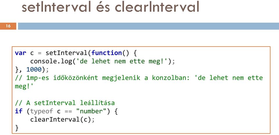 '); }, 1000); // 1mp-es időközönként megjelenik a konzolban: 'de