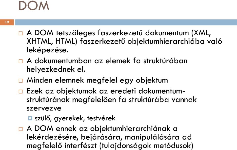 Minden elemnek megfelel egy objektum Ezek az objektumok az eredeti dokumentumstruktúrának megfelelően fa struktúrába