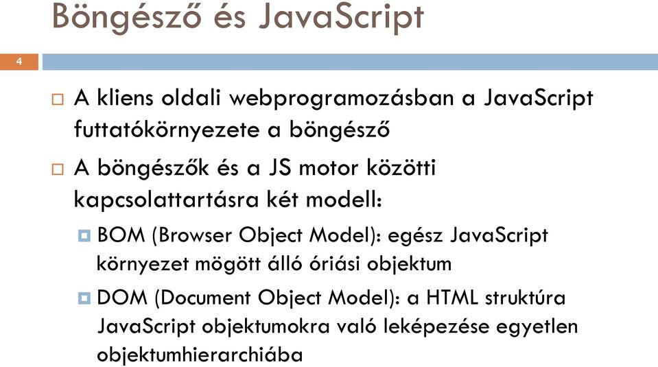 Object Model): egész JavaScript környezet mögött álló óriási objektum DOM (Document Object
