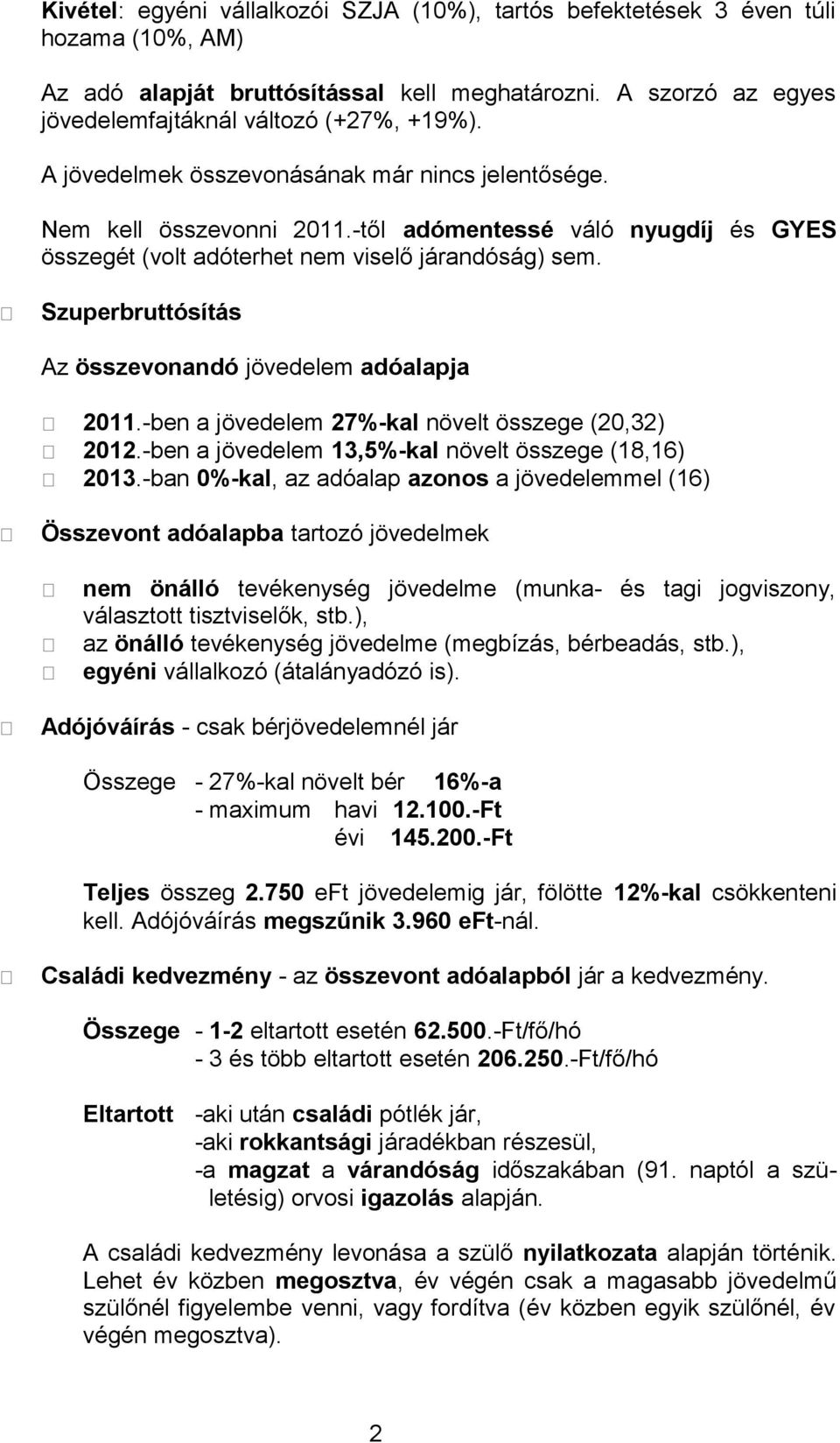 Szuperbruttósítás Az összevonandó jövedelem adóalapja 2011.-ben a jövedelem 27%-kal növelt összege (20,32) 2012.-ben a jövedelem 13,5%-kal növelt összege (18,16) 2013.