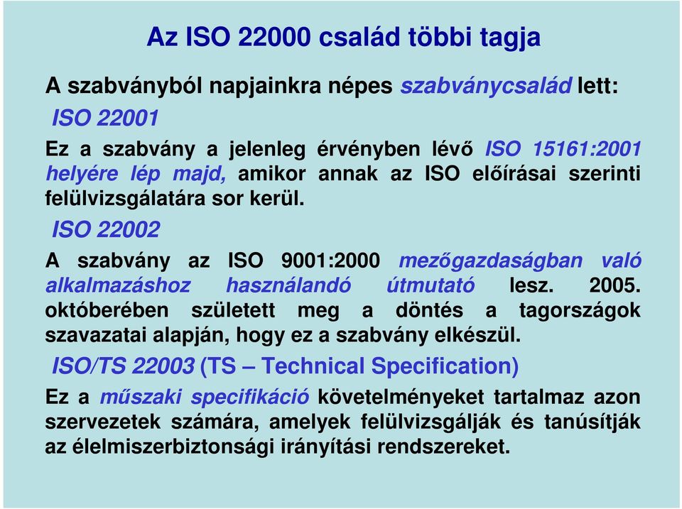 ISO 22002 A szabvány az ISO 9001:2000 mezőgazdaságban való alkalmazáshoz használandó útmutató lesz. 2005.