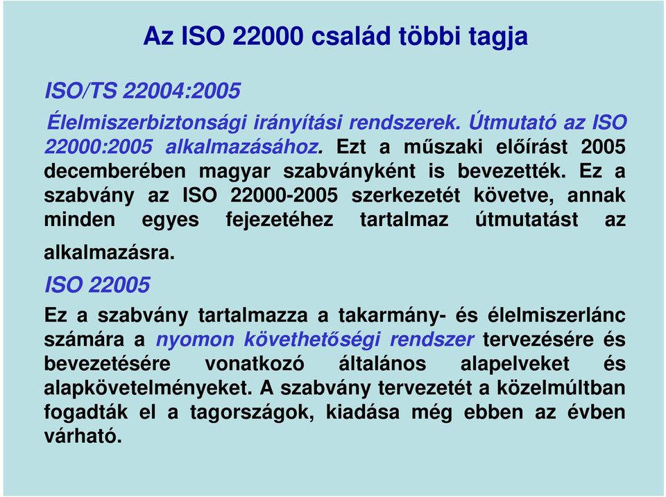 Ez a szabvány az ISO 22000-2005 szerkezetét követve, annak minden egyes fejezetéhez tartalmaz útmutatást az alkalmazásra.