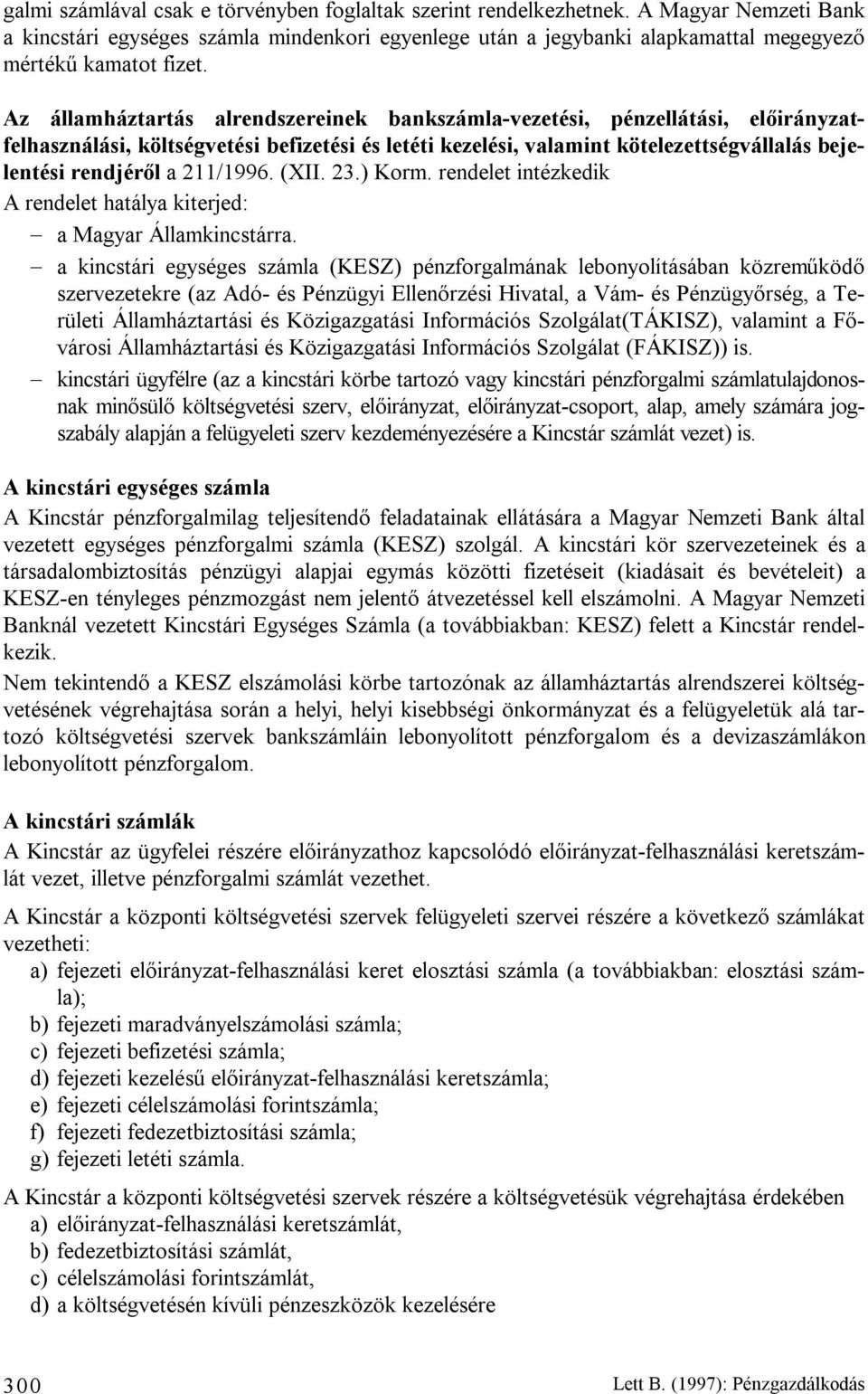 Az államháztartás alrendszereinek bankszámla-vezetési, pénzellátási, előirányzatfelhasználási, költségvetési befizetési és letéti kezelési, valamint kötelezettségvállalás bejelentési rendjéről a