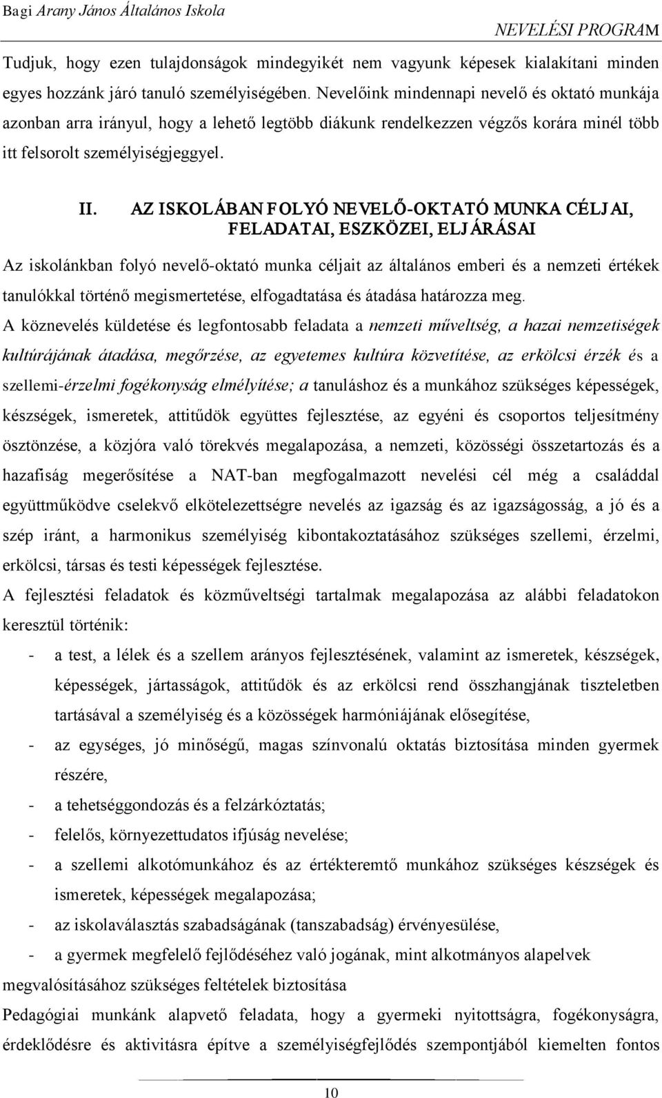 AZ ISKOLÁBAN FOLYÓ NEVELŐ-OKTATÓ MUNKA CÉLJ AI, FELADATAI, ESZKÖZEI, ELJ ÁRÁSAI Az iskolánkban folyó nevelő-oktató munka céljait az általános emberi és a nemzeti értékek tanulókkal történő