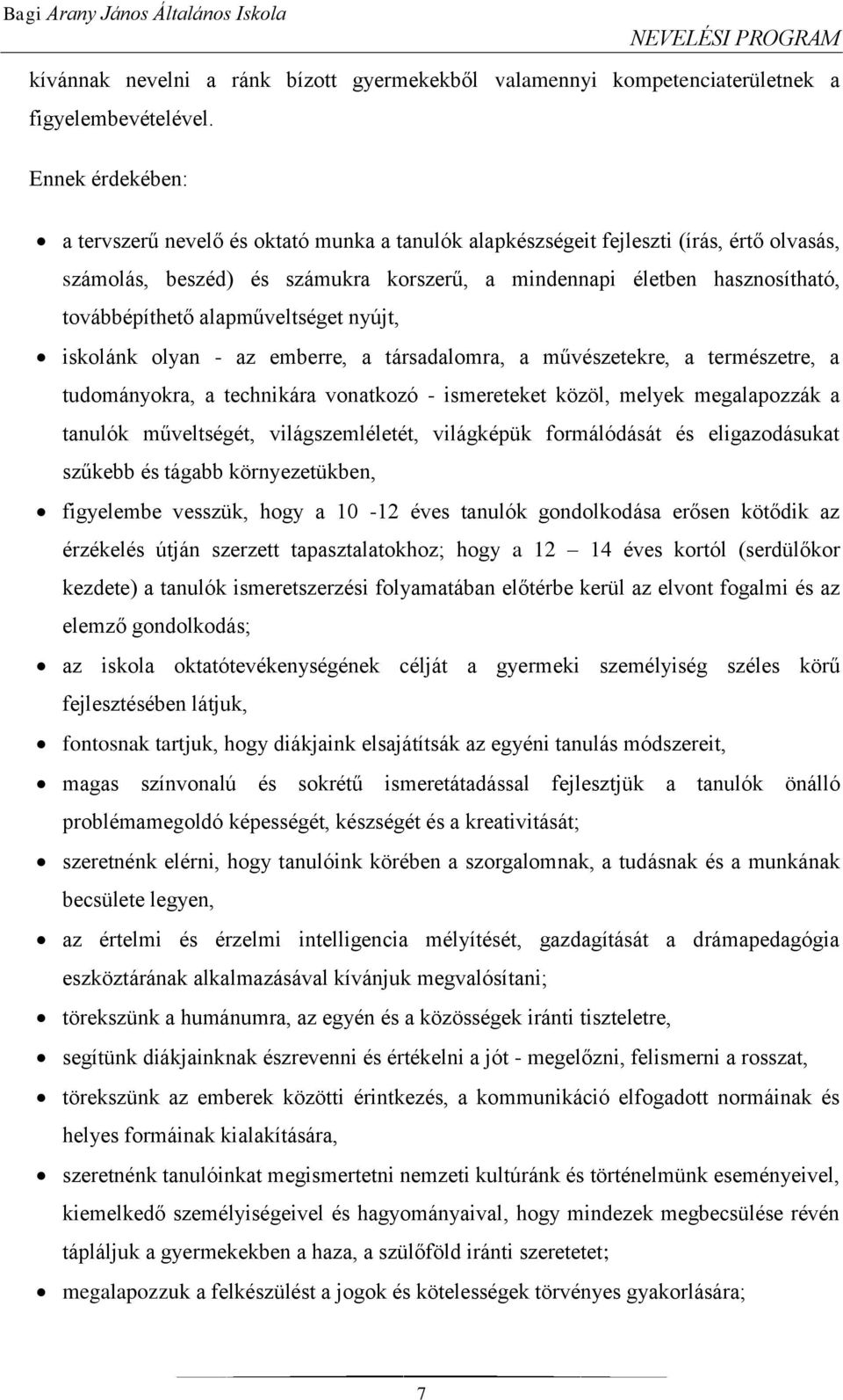 alapműveltséget nyújt, iskolánk olyan - az emberre, a társadalomra, a művészetekre, a természetre, a tudományokra, a technikára vonatkozó - ismereteket közöl, melyek megalapozzák a tanulók