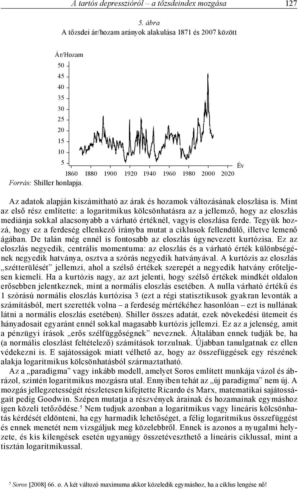 Az adatok alapján kiszámítható az árak és hozamok változásának eloszlása is.