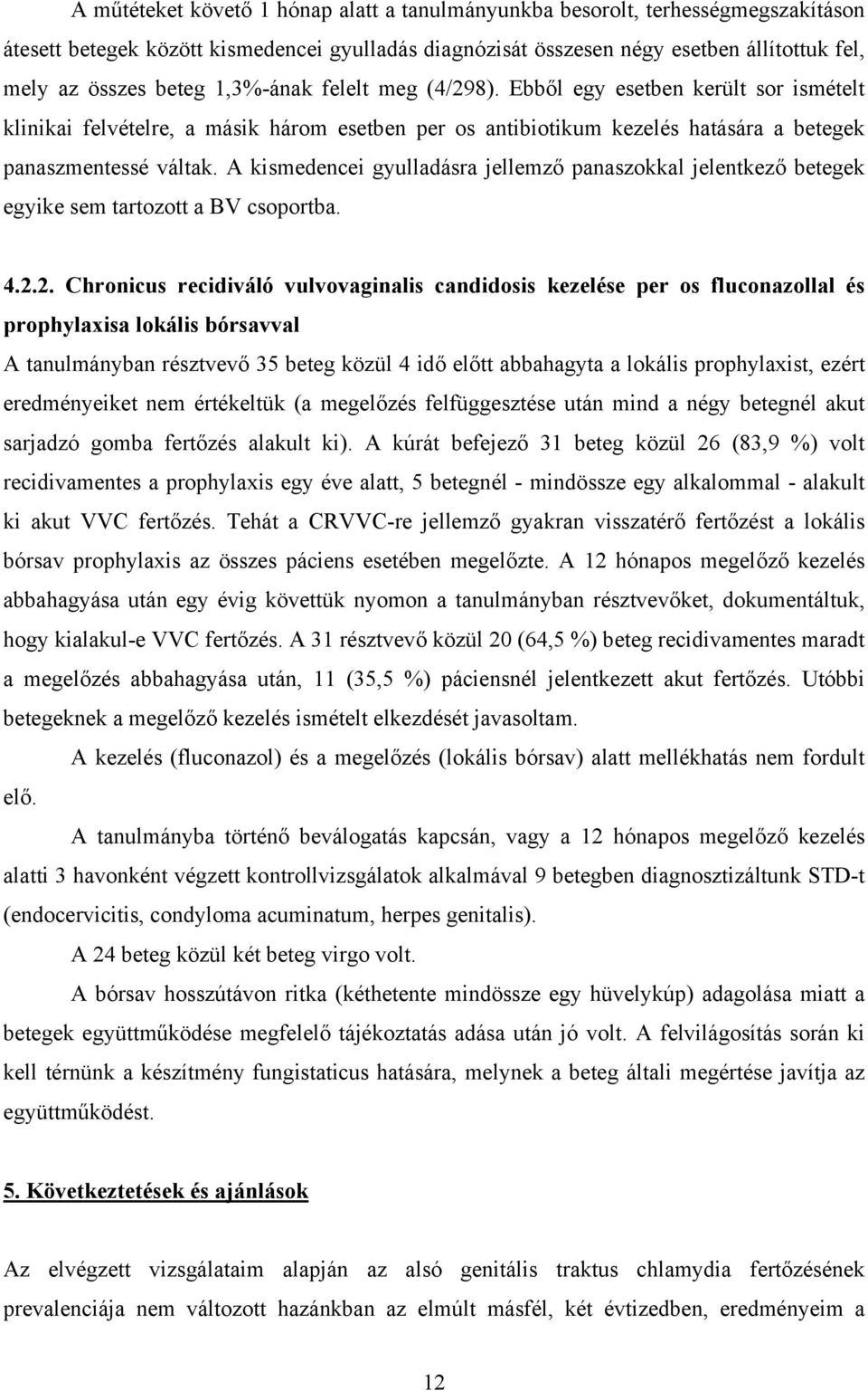 A kismedencei gyulladásra jellemző panaszokkal jelentkező betegek egyike sem tartozott a BV csoportba. 4.2.