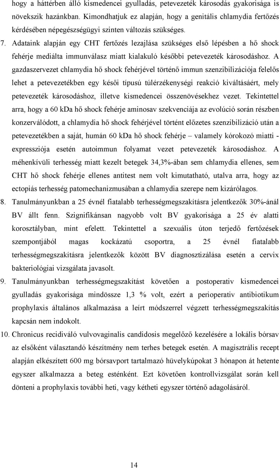 Adataink alapján egy CHT fertőzés lezajlása szükséges első lépésben a hő shock fehérje mediálta immunválasz miatt kialakuló későbbi petevezeték károsodáshoz.