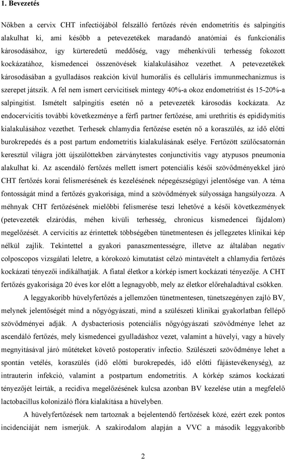 A petevezetékek károsodásában a gyulladásos reakción kívül humorális és celluláris immunmechanizmus is szerepet játszik.