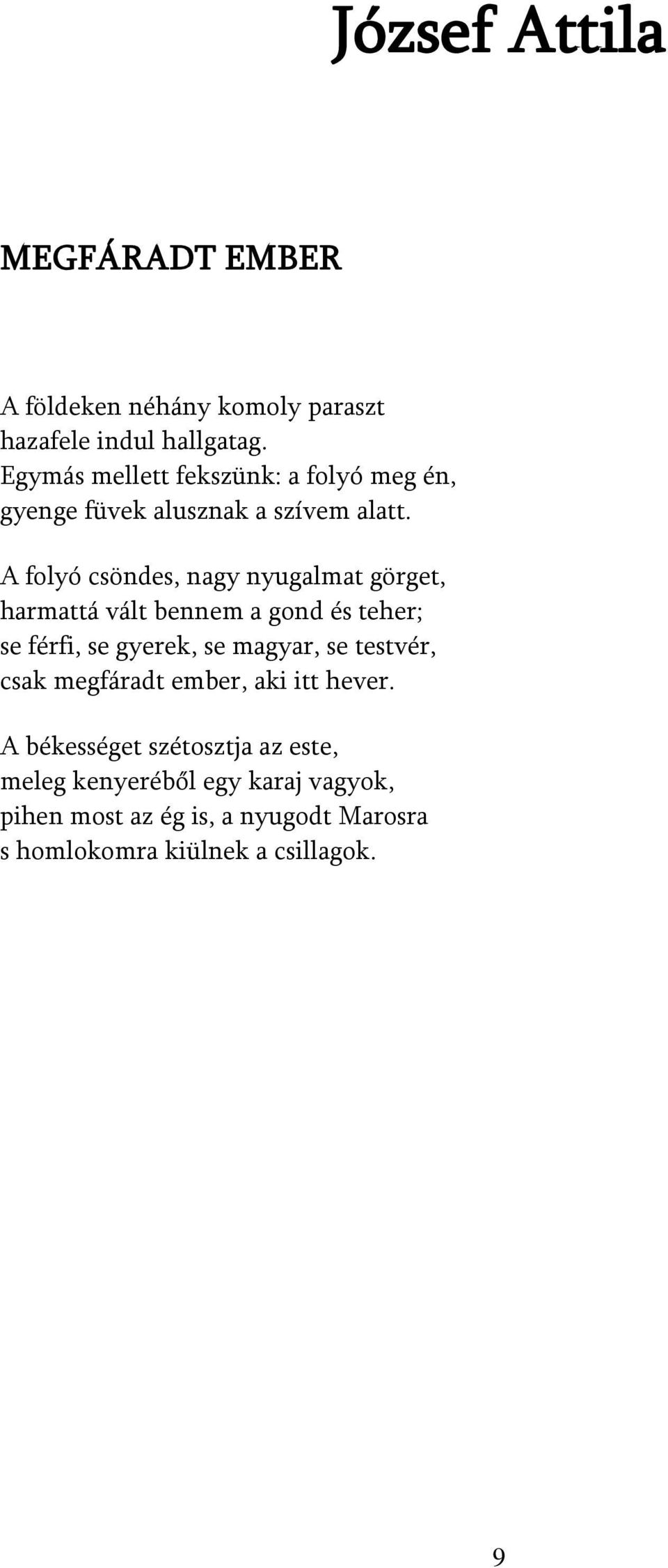 A folyó csöndes, nagy nyugalmat görget, harmattá vált bennem a gond és teher; se férfi, se gyerek, se magyar, se