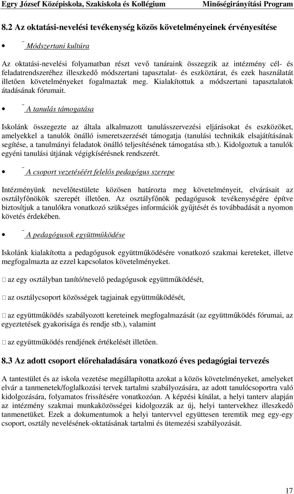 A tanulás támogatása Iskolánk összegezte az általa alkalmazott tanulásszervezési eljárásokat és eszközöket, amelyekkel a tanulók önálló ismeretszerzését támogatja (tanulási technikák elsajátításának