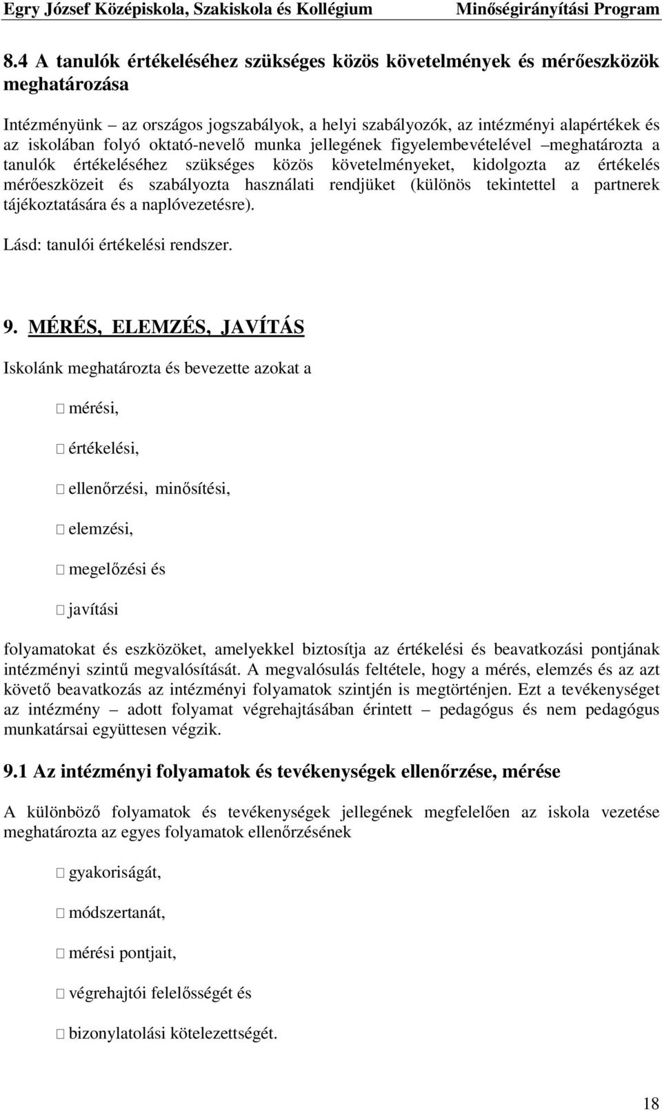 (különös tekintettel a partnerek tájékoztatására és a naplóvezetésre). Lásd: tanulói értékelési rendszer. 9.