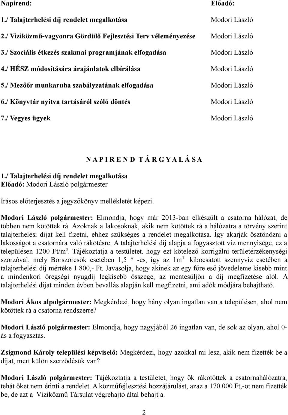 / Könyvtár nyitva tartásáról szóló döntés Modori László 7./ Vegyes ügyek Modori László 1.