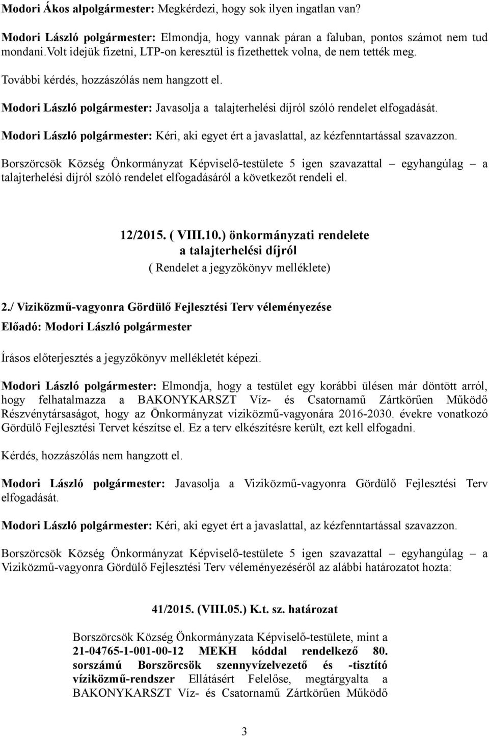 Modori László polgármester: Javasolja a talajterhelési díjról szóló rendelet elfogadását.