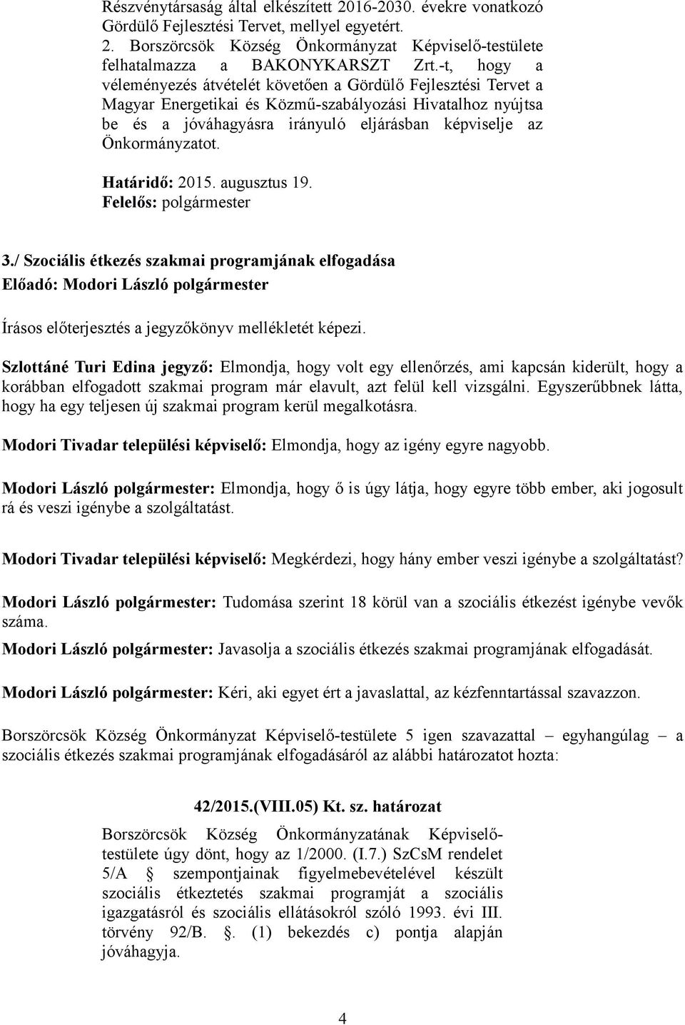 Önkormányzatot. Határidő: 2015. augusztus 19. Felelős: polgármester 3.