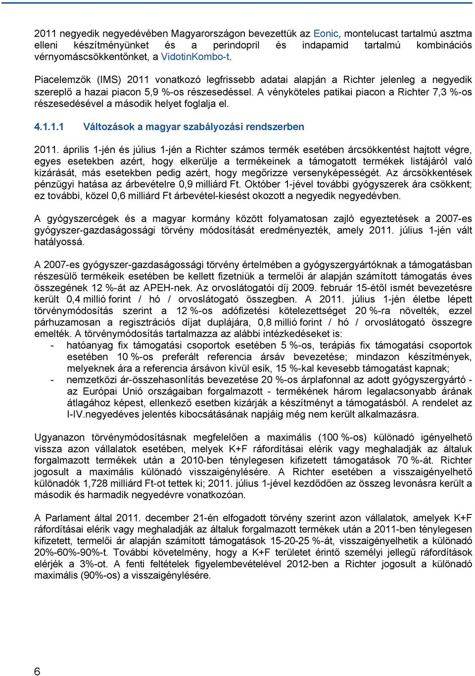 A vényköteles patikai piacon a Richter 7,3 %-os részesedésével a második helyet foglalja el. 4.1.1.1 Változások a magyar szabályozási rendszerben 2011.