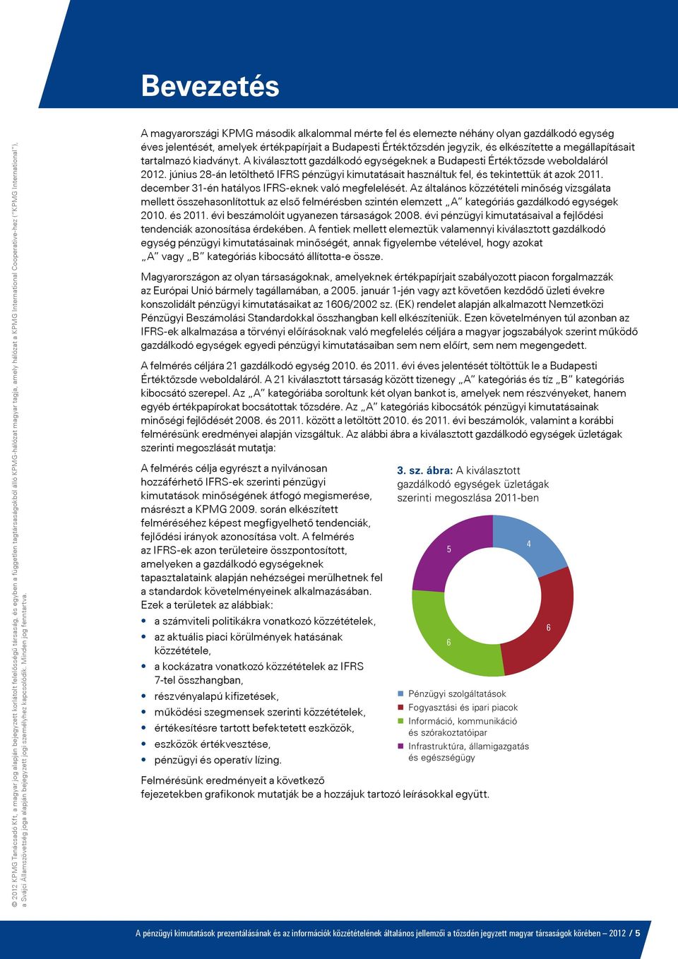 Értéktőzsdén jegyzik, és elkészítette a megállapításait tartalmazó kiadványt. A kiválasztott gazdálkodó egységeknek a Budapesti Értéktőzsde weboldaláról 12.