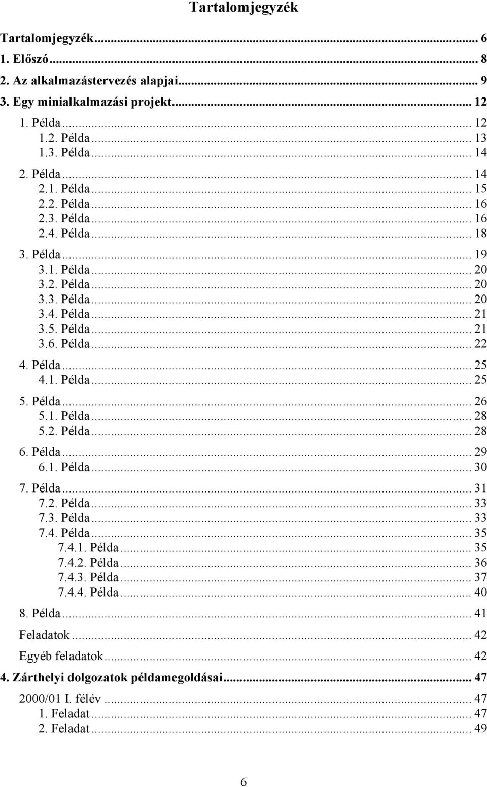 Példa... 26 5.1. Példa... 28 5.2. Példa... 28 6. Példa... 29 6.1. Példa... 30 7. Példa... 31 7.2. Példa... 33 7.3. Példa... 33 7.4. Példa... 35 7.4.1. Példa... 35 7.4.2. Példa... 36 7.4.3. Példa... 37 7.