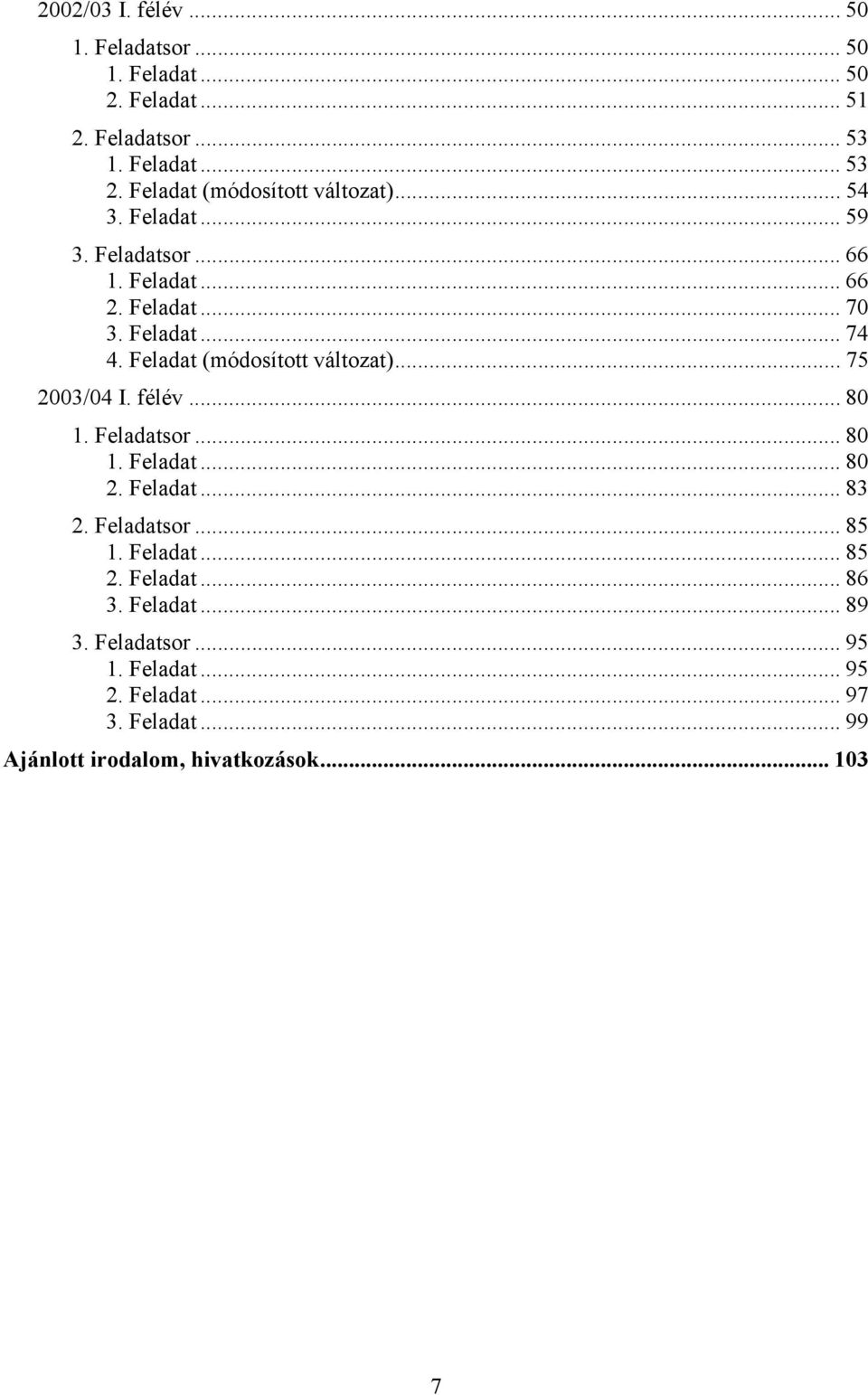 Feladat (módosított változat)... 75 2003/04 I. félév... 80 1. Feladatsor... 80 1. Feladat... 80 2. Feladat... 83 2. Feladatsor... 85 1.