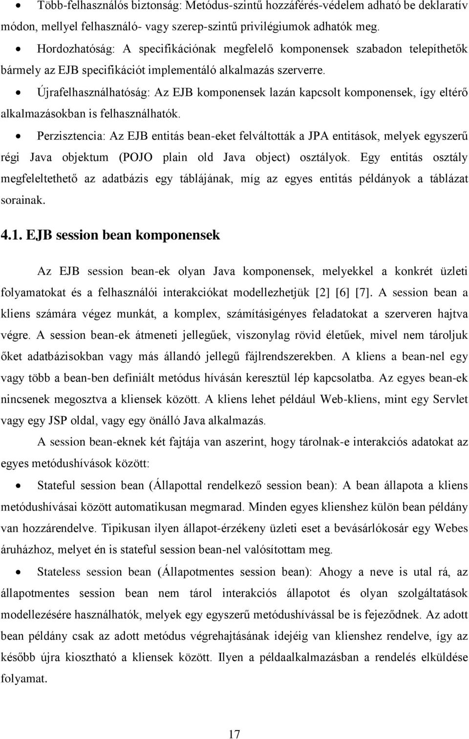 Újrafelhasználhatóság: Az EJB komponensek lazán kapcsolt komponensek, így eltérő alkalmazásokban is felhasználhatók.