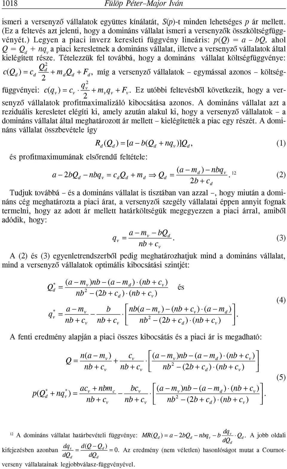 ) Legyen a piaci inverz keresleti függvény lineáris: p(q) = a bq, ahol Q = Q d + nq v a piaci keresletnek a domináns vállalat, illetve a versenyzõ vállalatok által kielégített része.