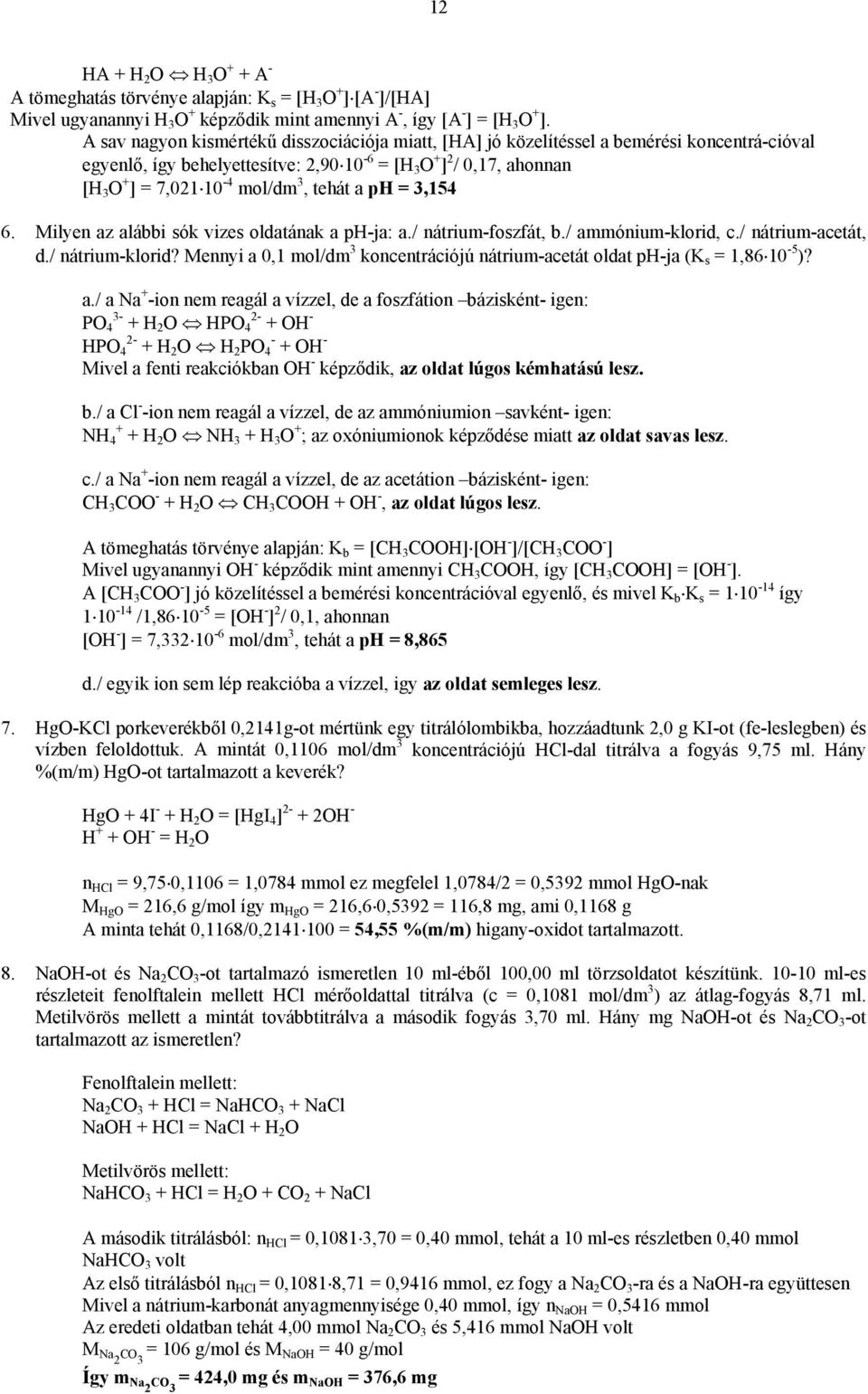 tehát a ph = 3,154 6. Milyen az alábbi sók vizes oldatának a ph-ja: a./ nátrium-foszfát, b./ ammónium-klorid, c./ nátrium-acetát, d./ nátrium-klorid?