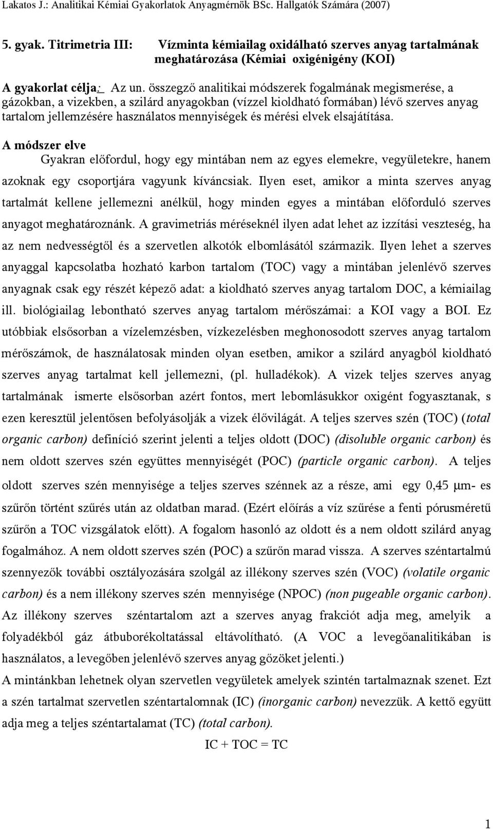 mérési elvek elsajátítása. A módszer elve Gyakran előfordul, hogy egy mintában nem az egyes elemekre, vegyületekre, hanem azoknak egy csoportjára vagyunk kíváncsiak.