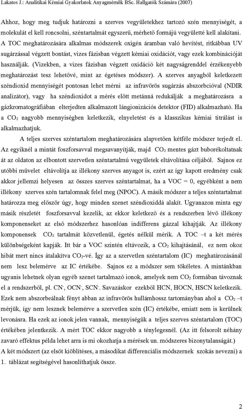 (Vizekben, a vizes fázisban végzett oxidáció két nagyságrenddel érzékenyebb meghatározást tesz lehetővé, mint az égetéses módszer).