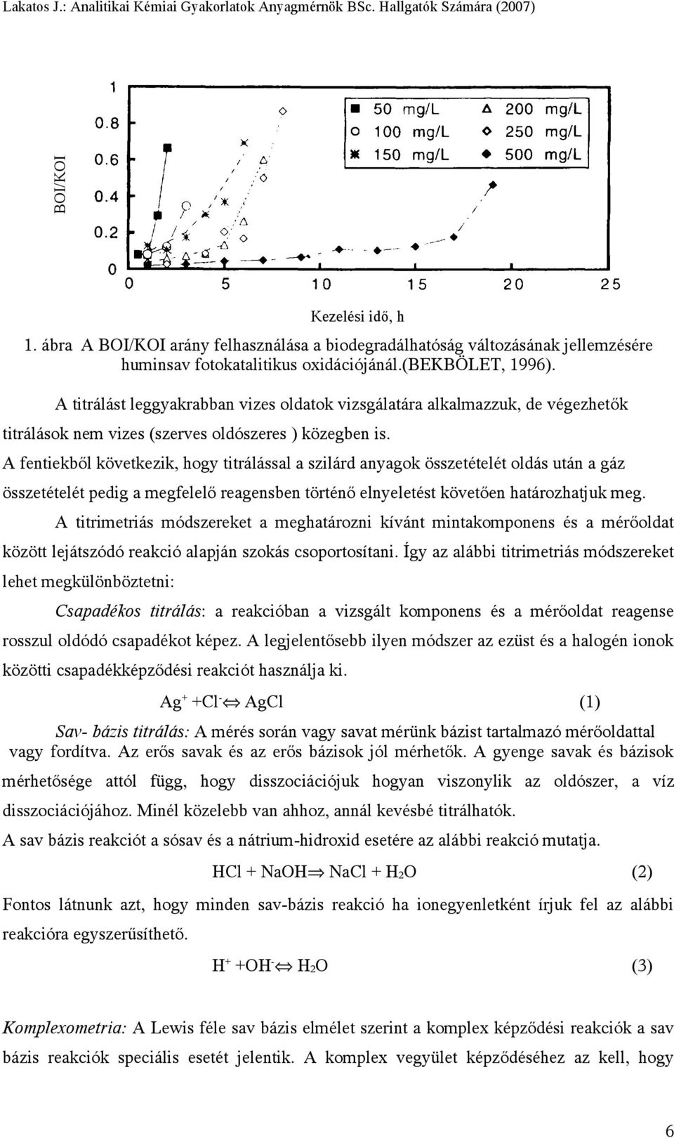 A fentiekből következik, hogy titrálással a szilárd anyagok összetételét oldás után a gáz összetételét pedig a megfelelő reagensben történő elnyeletést követően határozhatjuk meg.