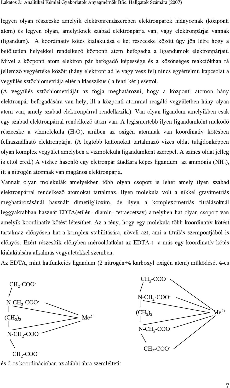 Mivel a központi atom elektron pár befogadó képessége és a közönséges reakciókban rá jellemző vegyértéke között (hány elektront ad le vagy vesz fel) nincs egyértelmű kapcsolat a vegyülés