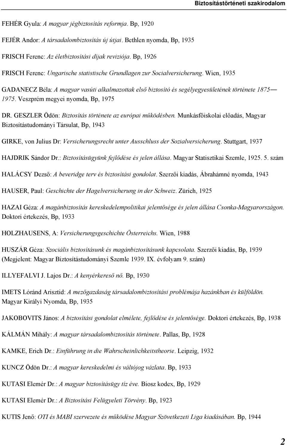 Veszprém megyei nyomda, Bp, 1975 DR. GESZLER Ödön: Biztosítás története az európai működésben.