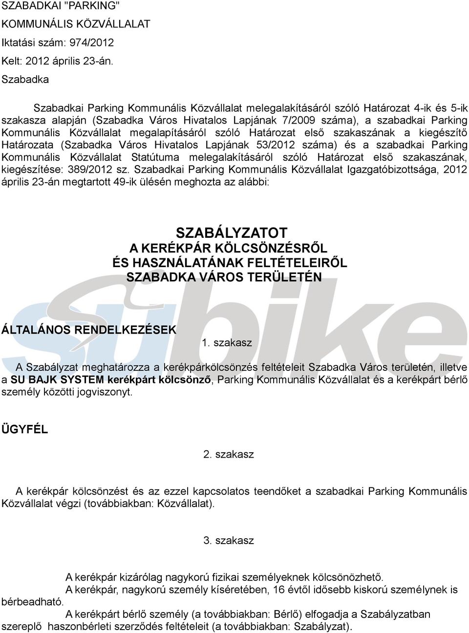 Közvállalat megalapításáról szóló Határozat első szakaszának a kiegészítő Határozata (Szabadka Város Hivatalos Lapjának 53/2012 száma) és a szabadkai Parking Kommunális Közvállalat Statútuma