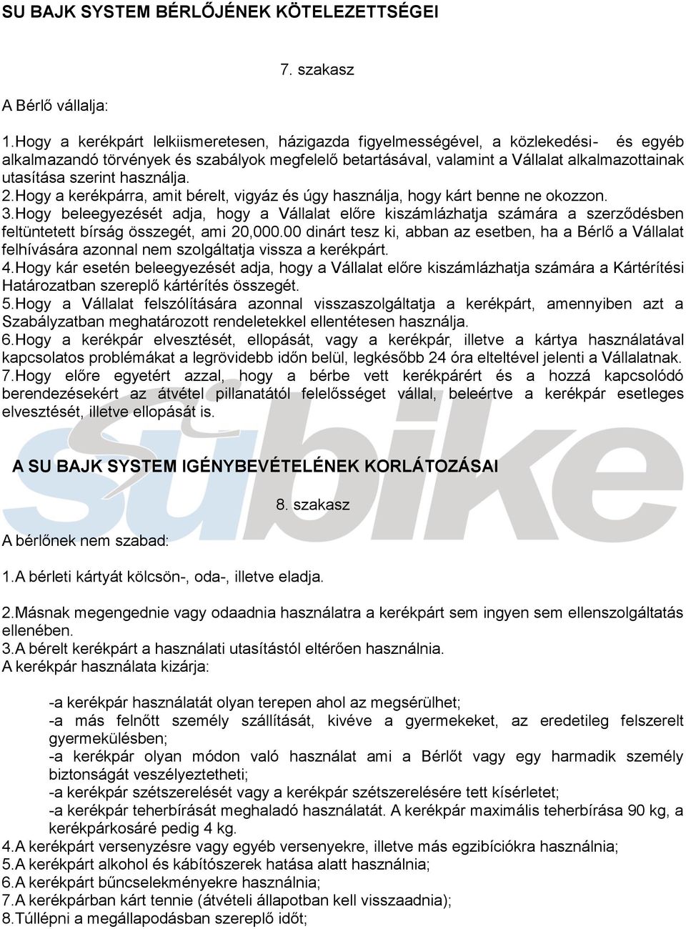 szerint használja. 2.Hogy a kerékpárra, amit bérelt, vigyáz és úgy használja, hogy kárt benne ne okozzon. 3.